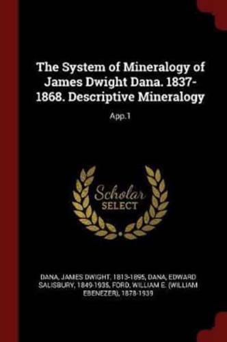 The System of Mineralogy of James Dwight Dana. 1837-1868. Descriptive Mineralogy