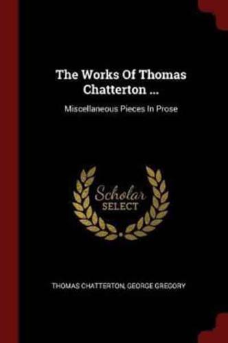 The Works of Thomas Chatterton ...