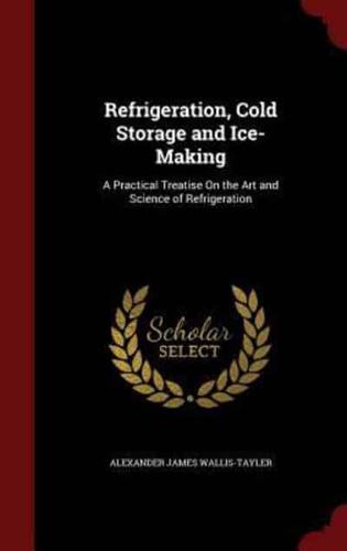 Refrigeration, Cold Storage and Ice-Making