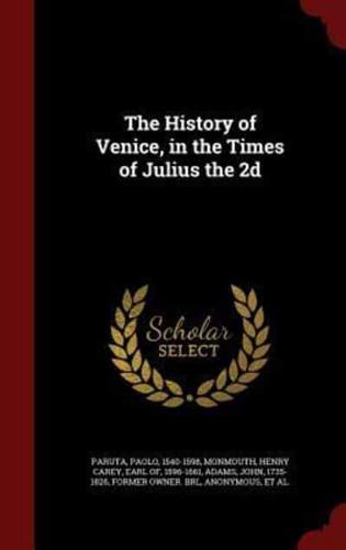 The History of Venice, in the Times of Julius the 2D