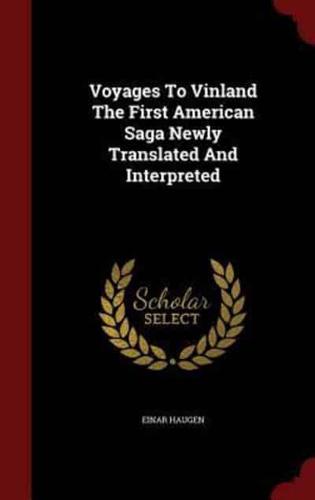 Voyages to Vinland the First American Saga Newly Translated and Interpreted
