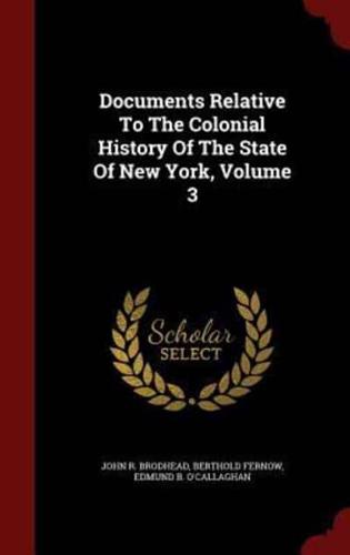 Documents Relative to the Colonial History of the State of New York, Volume 3