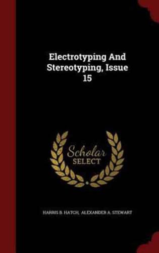 Electrotyping and Stereotyping, Issue 15