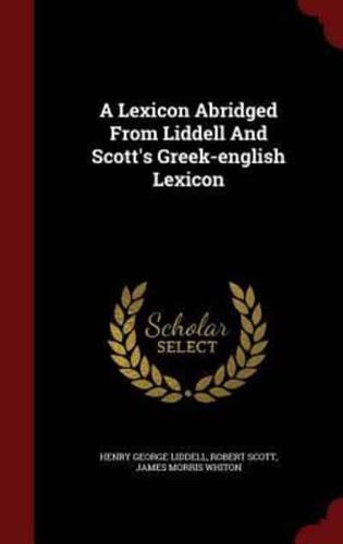 A Lexicon Abridged from Liddell and Scott's Greek-English Lexicon