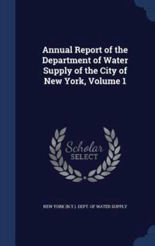 Annual Report of the Department of Water Supply of the City of New York, Volume 1