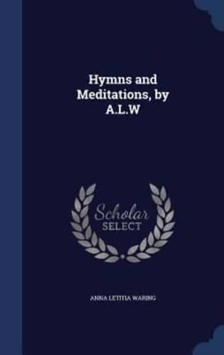 Hymns and Meditations, by A.L.W