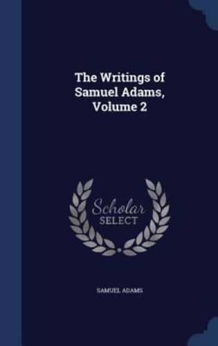 The Writings of Samuel Adams, Volume 2
