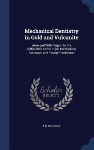 Mechanical Dentistry in Gold and Vulcanite