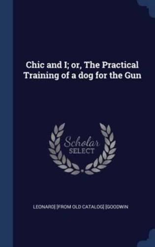 Chic and I; or, The Practical Training of a Dog for the Gun