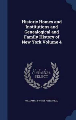 Historic Homes and Institutions and Genealogical and Family History of New York Volume 4