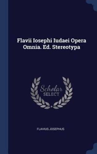 Flavii Iosephi Iudaei Opera Omnia. Ed. Stereotypa