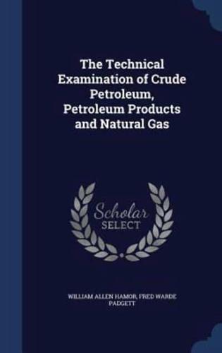 The Technical Examination of Crude Petroleum, Petroleum Products and Natural Gas