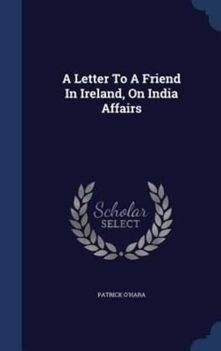 A Letter To A Friend In Ireland, On India Affairs