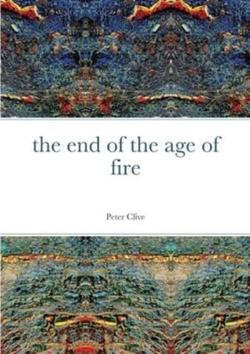 The end of the age of fire