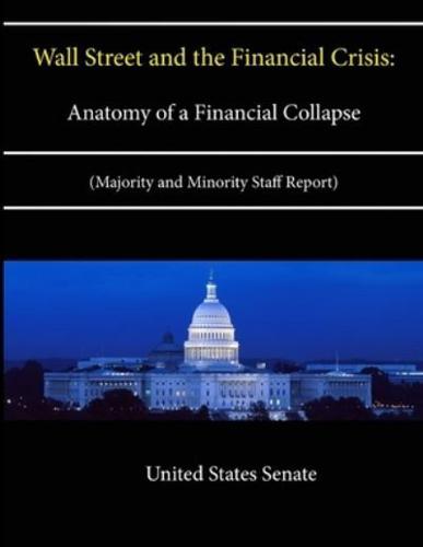 Wall Street and the Financial Crisis: Anatomy of a Financial Collapse (Majority and Minority Staff Report)