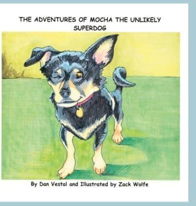 The Adventures of Mocha The Unlikely SuperDOG