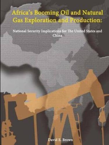 Africa's Booming Oil and Natural Gas Exploration and Production: National Security Implications for the United States and China