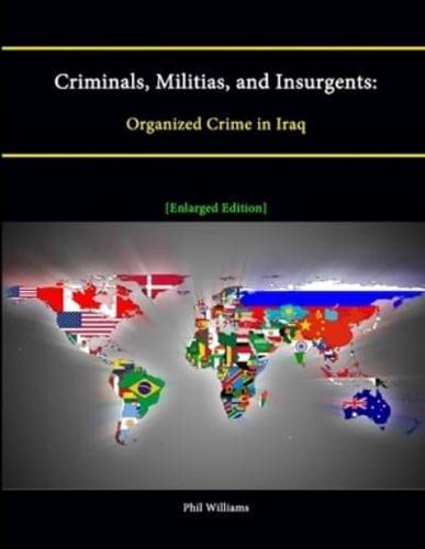 Criminals, Militias, and Insurgents: Organized Crime in Iraq [Enlarged Edition]