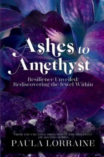 Ashes to Amethyst