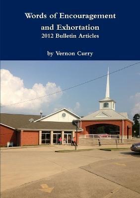 Words of Encouragement & Exhortation - 2012 Bulletin Articles