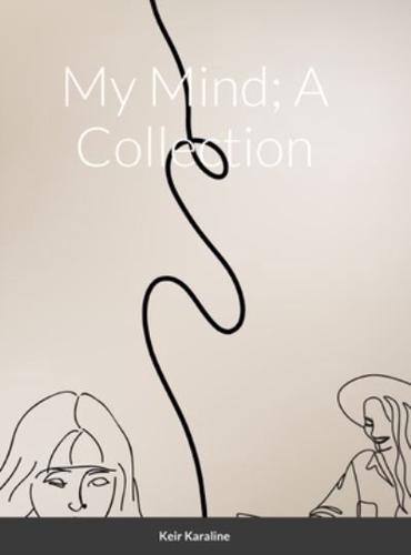My Mind; A Collection