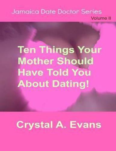 Ten Things Your Mother Should Have Told You About Dating
