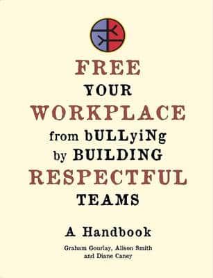 Free Your Workplace from Bullying by Building Respectful Teams