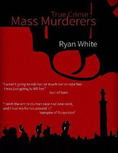 True Crime: Mass Murderers