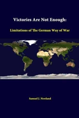 Victories Are Not Enough: Limitations Of The German Way Of War