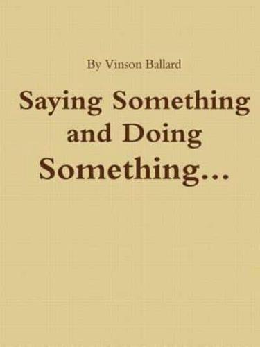 Saying Something and Doing Something