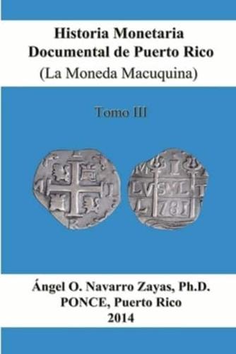 Historia Monetaria Documental De Puerto Rico (La Moneda Macuquina) Tomo III