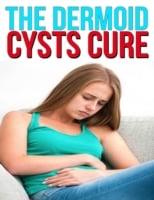 Dermoid Cysts Cure: How to Prevent and Treat Pain from Dermoid Cysts for Life