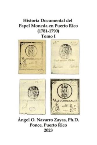 Historia Documental Del Papel Moneda En Puerto Rico (1781-1790) Tomo I
