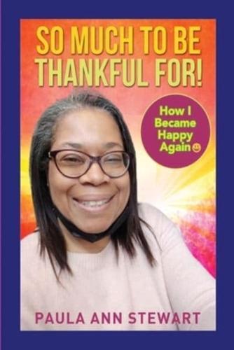 So Much to Be Thankful For! How I Became Happy Again