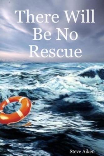 There Will Be No Rescue