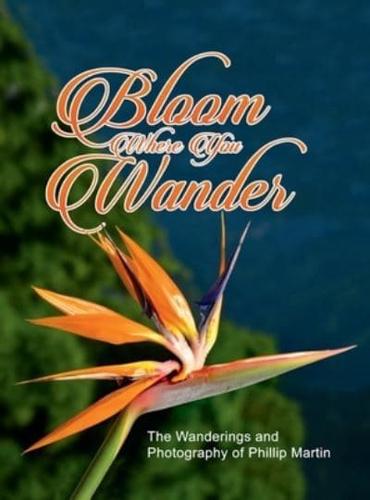 Bloom Where You Wander (Expanded, Glossy Cover)