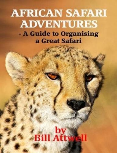 African Safari Adventures - A Guide to Organising a Great Safari
