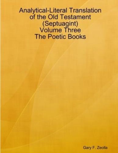 Analytical-Literal Translation of the Old Testament (Septuagint) - Volume Three - The Poetic Books