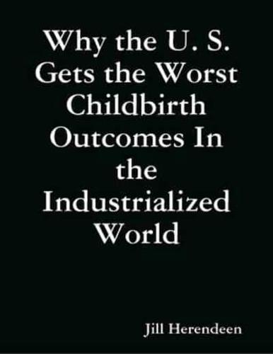 Why the U. S. Gets the Worst Childbirth Outcomes In the Industrialized World