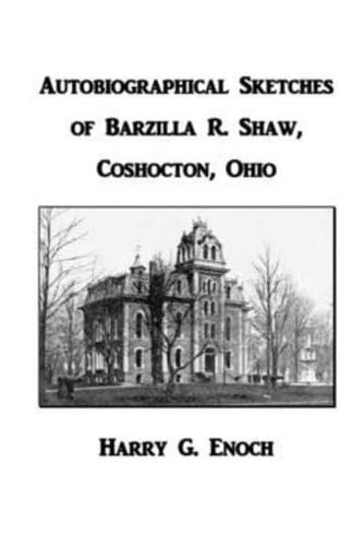Autobiographical Sketches of Barzilla R. Shaw, Coshocton, Ohio