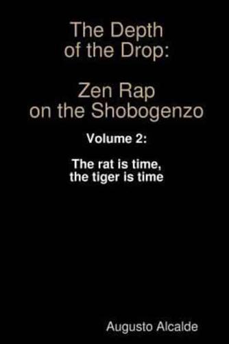 The Depth of the Drop: Zen Rap on the Shobogenzo:  Volume 2:  The rat is time, the tiger is time