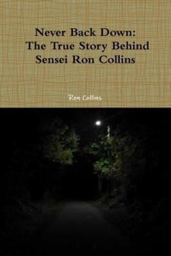 Never Back Down the True Story Behind Sensei Ron Collins