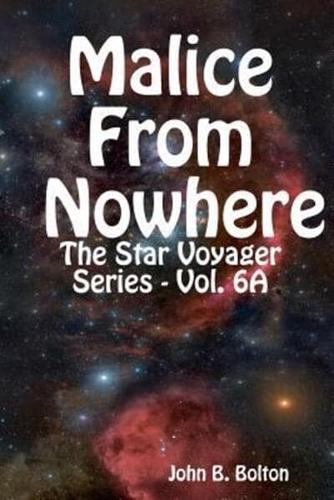Malice From Nowhere - The Star Voyager Series - Vol. 6A