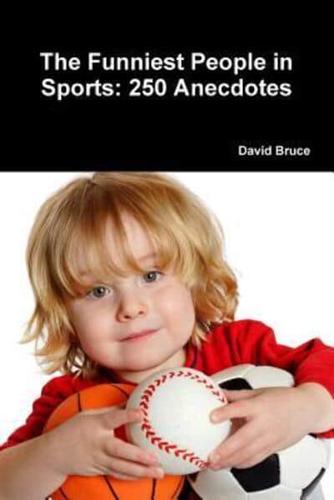 The Funniest People in Sports: 250 Anecdotes