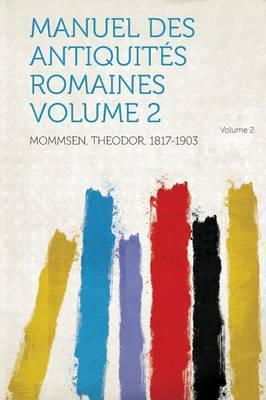 Manuel Des Antiquites Romaines Volume 2