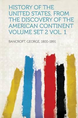 History of the United States, from the Discovery of the American Continent Volume Set 2 Vol. 1