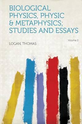 Biological Physics, Physic & Metaphysics; Studies and Essays Volume 2
