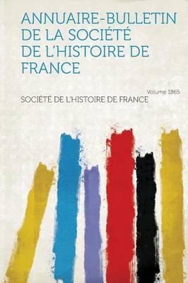 Annuaire-Bulletin De La Societe De L'Histoire De France Year 1865
