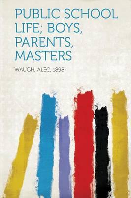 Public School Life; Boys, Parents, Masters