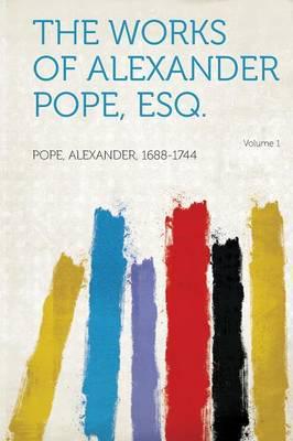 The Works of Alexander Pope, Esq. Volume 1
